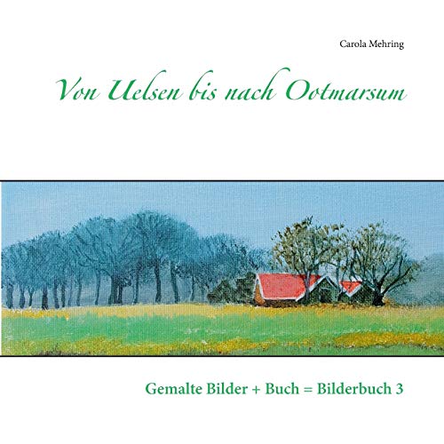Von Uelsen bis nach Ootmarsum: Gemalte Bilder + Buch = Bilderbuch 3 (Gemalte Bilder im Buch = Bilderbuch)