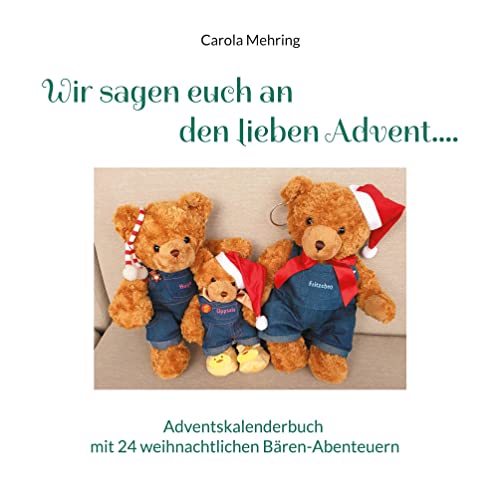 Wir sagen euch an den lieben Advent....: Adventskalenderbuch mit 24 weihnachtlichen Bären-Abenteuern von Books on Demand GmbH