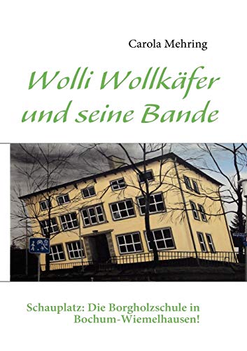 Wolli Wollkäfer und seine Bande: Schauplatz: Die Borgholzschule in Bochum-Wiemelhausen! Wolli Wollkäfer und seine Bande: Schauplatz: Die Borgholzschule in Bochum-Wiemelhausen!