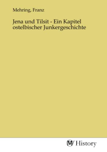 Jena und Tilsit - Ein Kapitel ostelbischer Junkergeschichte