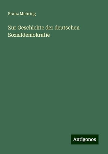 Zur Geschichte der deutschen Sozialdemokratie von Antigonos Verlag