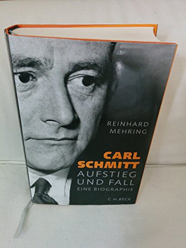 Carl Schmitt: Aufstieg und Fall Carl Schmitt: Aufstieg und Fall