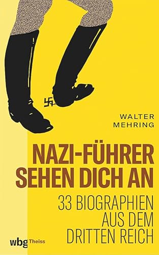 Nazi-Führer sehen dich an: 33 Biographien aus dem Dritten Reich