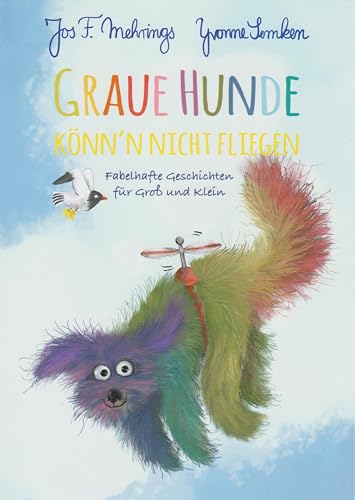 Graue Hunde könn'n nicht fliegen: Fabelhafte Geschichten für Groß und Klein Graue Hunde könn'n nicht fliegen: Fabelhafte Geschichten für Groß und Klein von Isensee Florian GmbH