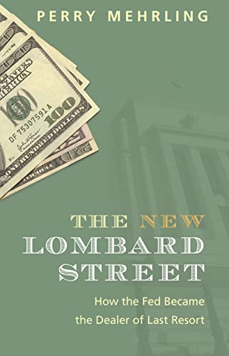 The New Lombard Street: How the Fed Became the Dealer of Last Resort von Princeton University Press