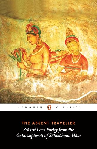 The Absent Traveller: Prakrit Love Poetry From The Gathasaptasati Of Satavahana Hala von Penguin Books India Pvt Ltd