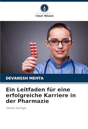 Ein Leitfaden für eine erfolgreiche Karriere in der Pharmazie: Zweite Auflage Ein Leitfaden für eine erfolgreiche Karriere in der Pharmazie: Zweite Auflage von Verlag Unser Wissen