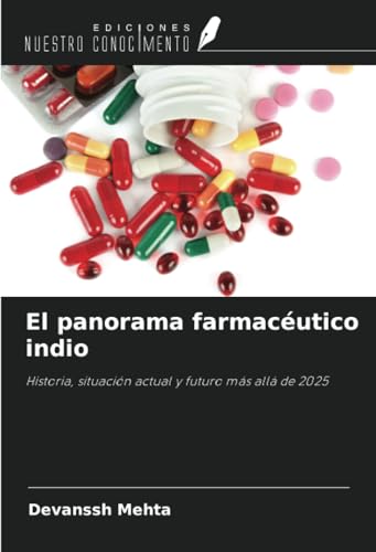 El panorama farmacéutico indio: Historia, situación actual y futuro más allá de 2025 El panorama farmacéutico indio: Historia, situación actual y futuro más allá de 2025 von Ediciones Nuestro Conocimiento