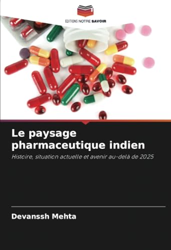 Le paysage pharmaceutique indien: Histoire, situation actuelle et avenir au-delà de 2025 Le paysage pharmaceutique indien: Histoire, situation actuelle et avenir au-delà de 2025 von Editions Notre Savoir