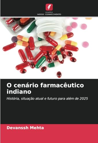 O cenário farmacêutico indiano: História, situação atual e futuro para além de 2025 von Edições Nosso Conhecimento