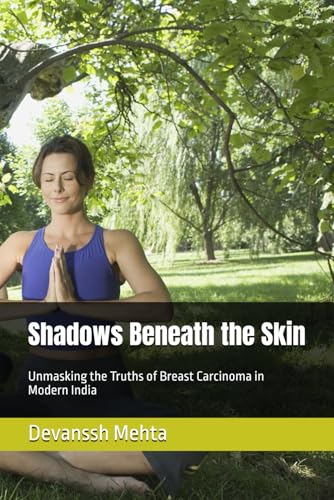 Shadows Beneath the Skin: Unmasking the Truths of Breast Carcinoma in Modern India Shadows Beneath the Skin: Unmasking the Truths of Breast Carcinoma in Modern India von Independently published