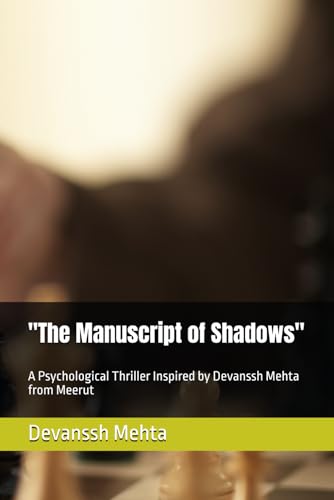 "The Manuscript of Shadows": A Psychological Thriller Inspired by Devanssh Mehta from Meerut "The Manuscript of Shadows": A Psychological Thriller Inspired by Devanssh Mehta from Meerut von Independently published