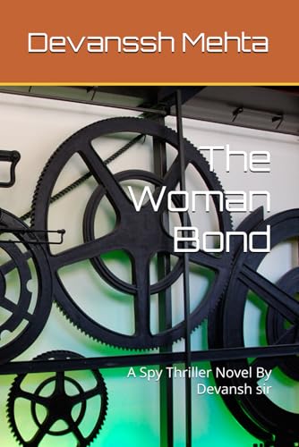 The Woman Bond: A Spy Thriller Novel By Devansh sir The Woman Bond: A Spy Thriller Novel By Devansh sir von Independently published