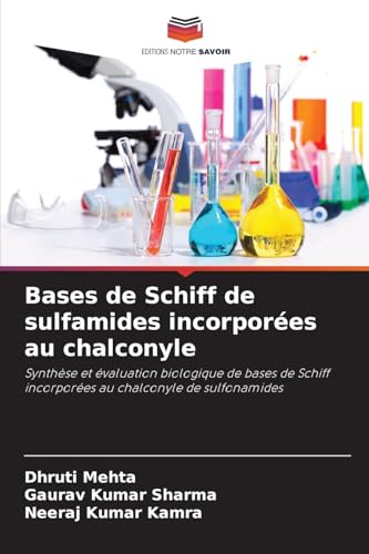 Bases de Schiff de sulfamides incorporées au chalconyle: Synthèse et évaluation biologique de bases de Schiff incorporées au chalconyle de sulfonamides von Editions Notre Savoir