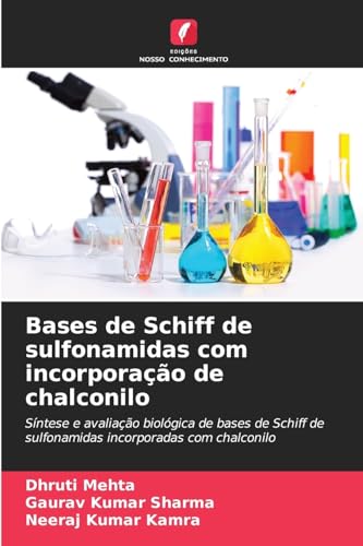 Bases de Schiff de sulfonamidas com incorporação de chalconilo: Síntese e avaliação biológica de bases de Schiff de sulfonamidas incorporadas com chalconilo von Edições Nosso Conhecimento