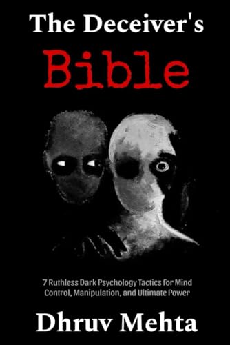 The Deceiver’s Bible: 7 Ruthless Dark Psychology Tactics for Mind Control, Manipulation, and Ultimate Power von Independently published