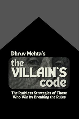 The Villain’s Code: The Ruthless Strategies of Those Who Win by Breaking the Rules von Independently published