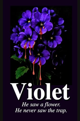 Violet: He saw a flower. He never saw the trap. von Independently published