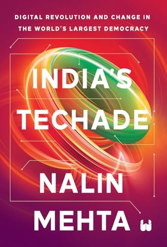 India's Techade: Digital Revolution and Change in the World's Largest Democracy