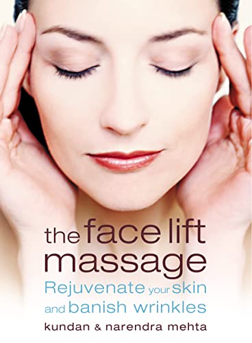 THE FACE LIFT MASSAGE: Rejuvenate Your Skin and Reduce Fine Lines and Wrinkles