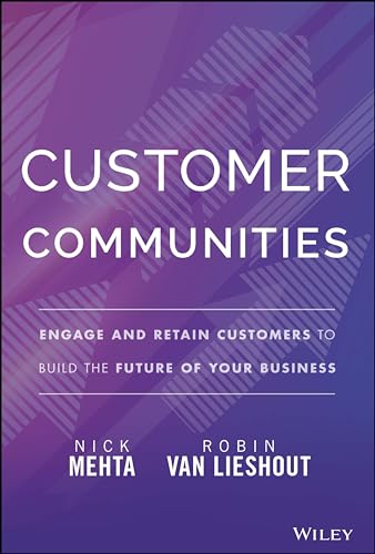 Customer Communities: Engage and Retain Customers to Build the Future of Your Business von John Wiley & Sons Inc