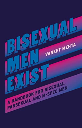 Bisexual Men Exist: A Handbook for Bisexual, Pansexual and M-spec Men