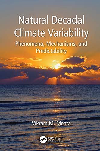 Natural Decadal Climate Variability: Phenomena, Mechanisms, and Predictability von CRC Press
