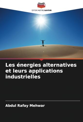 Les énergies alternatives et leurs applications industrielles: DE von Editions Notre Savoir