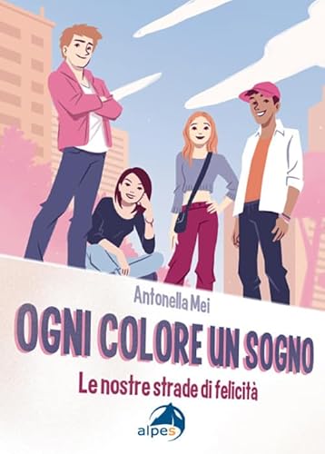 Ogni colore un sogno. Le nostre strade di felicità von Alpes Italia