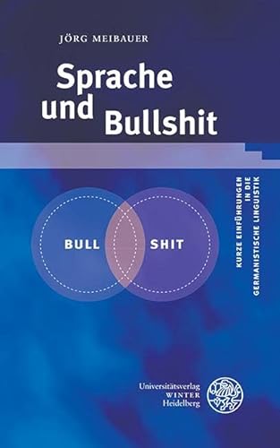 Sprache und Bullshit: Kurze Einführungen in die germanistische Linguistik (Kurze Einführungen in die germanistische Linguistik - KEGLI, Band 24) von Universitätsverlag Winter GmbH Heidelberg