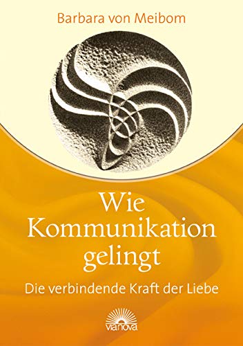 Wie Kommunikation gelingt: Die verbindende Kraft der Liebe von Via Nova, Verlag