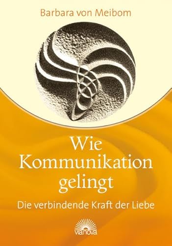 Wie Kommunikation gelingt: Die verbindende Kraft der Liebe