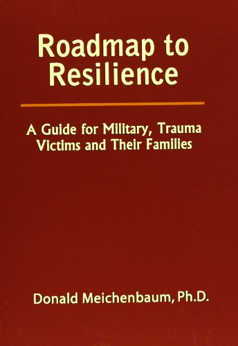 Roadmap to Resilience: A Guide for Military, Trauma Victims and Their Families