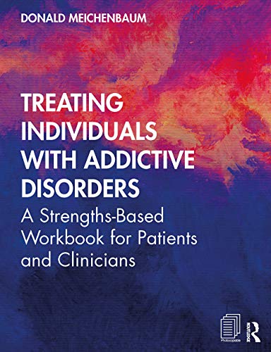 Treating Individuals with Addictive Disorders: A Strengths-Based Workbook for Patients and Clinicians