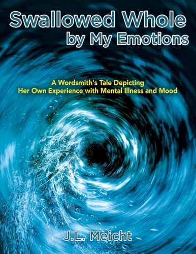 Swallowed Whole by My Emotions: A Wordsmith's Tale Depicting Her Own Experience with Mental Illness and Mood von Outskirts Press
