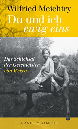 Du und ich – ewig eins: Das Schicksal der Geschwister von Werra | Machtkämpfe, Verschwörungen und Intrigen einer wahren Geschichte | Eine tiefe ... zwischen Adel, Armut und Nationalsozialismus von Nagel & Kimche