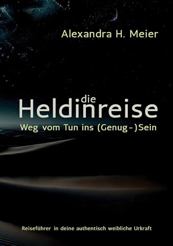 Die Heldinreise - Weg vom Tun ins (Genug-)Sein: Selbstliebe, Transformation und der Weg in deine authentisch weibliche Urkraft von BoD – Books on Demand