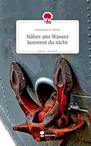 Näher ans Wasser kommst du nicht. Life is a Story - story.one von story.one publishing