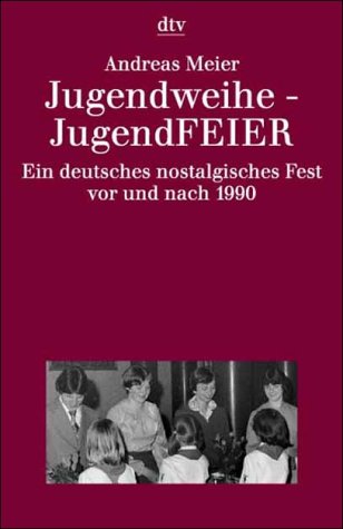 Jugendweihe - JugendFEIER: Ein deutsches nostalgisches Fest von dtv Verlagsgesellschaft mbH & Co. KG