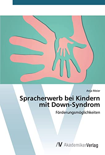 Spracherwerb bei Kindern mit Down-Syndrom: Förderungsmöglichkeiten von VDM Verlag