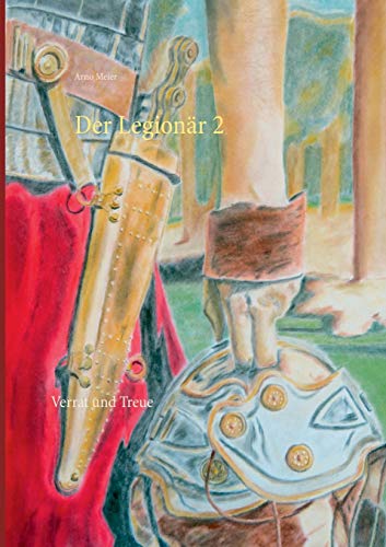 Der Legionär 2: Verrat und Treue (Der Legionär Caesars, Band 2) von Books on Demand