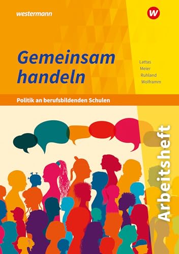 Gemeinsam handeln - Politik an berufsbildenden Schulen: Arbeitsheft Gemeinsam handeln - Politik an berufsbildenden Schulen: Arbeitsheft