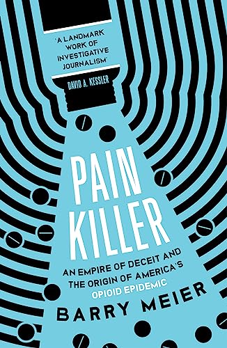 Pain Killer: An Empire of Deceit and the Origins of America's Opioid Epidemic, NOW A MAJOR NETFLIX SERIES von Sceptre