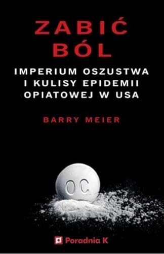 Zabić ból: Imperium oszustwa i kulisy epidemii opiatowej w USA