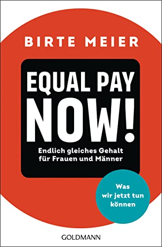 EQUAL PAY NOW!: Endlich gleiches Gehalt für Frauen und Männer - Was wir jetzt tun können von Goldmann