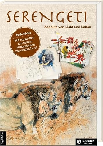 Serengeti – Aspekte von Licht und Leben: Mit Aquarellen aus seienen afrikanischen Skizzenbüchern von Neumann-Neudamm GmbH