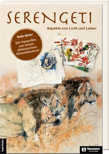Serengeti – Aspekte von Licht und Leben: Mit Aquarellen aus seienen afrikanischen Skizzenbüchern