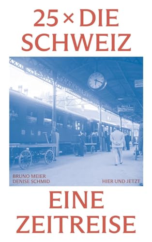 25 x die Schweiz: Eine Zeitreise
