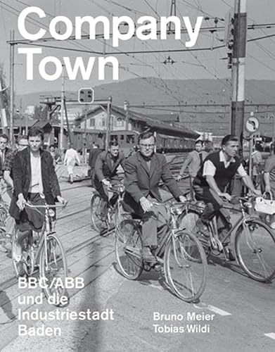 Company Town: BBC/ABB und die Industriestadt Baden