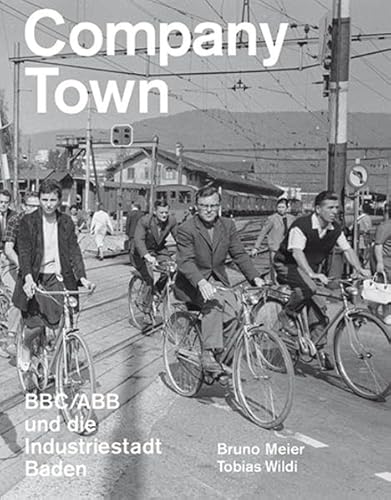 Company Town: BBC/ABB und die Industriestadt Baden